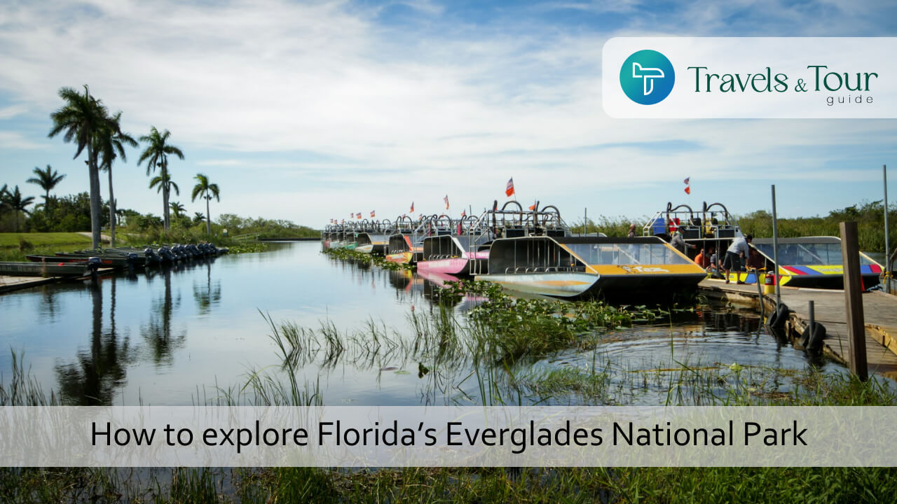 How to explore Florida’s Everglades National Park