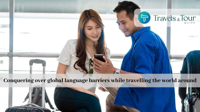 Conquering over global language barriers while travelling the world around