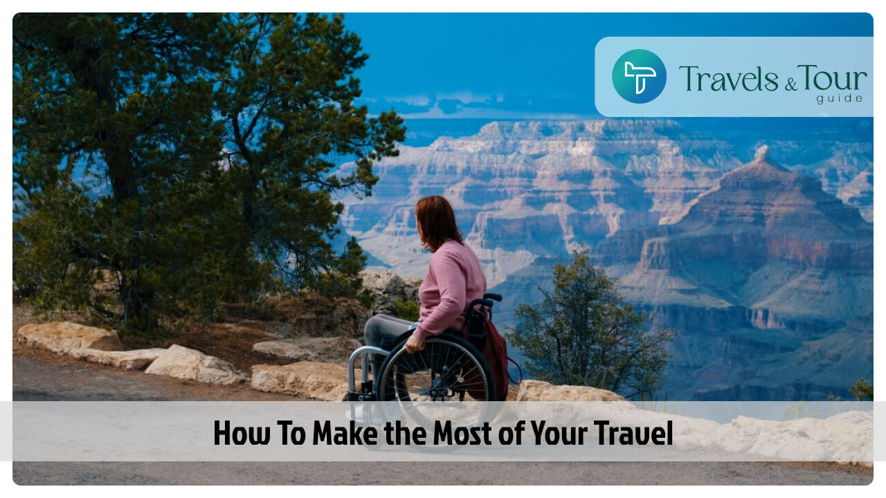 How To Make the Most of Your Travel