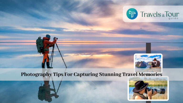 Photography Tips For Capturing Stunning Travel Memories