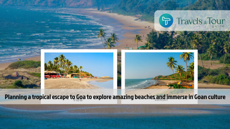 Planning a Tropical Escape to Goa to Explore Amazing Beaches and Immerse in Goan Culture