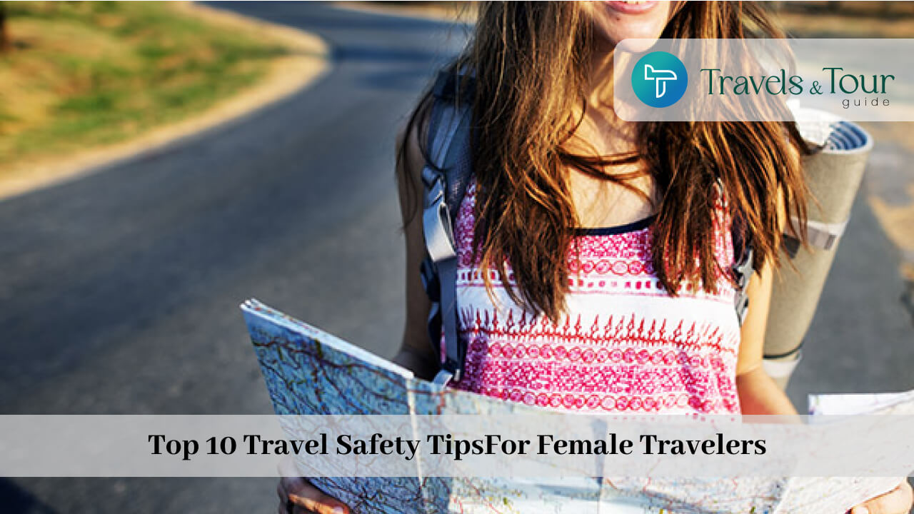 Top 10 Travel Safety Tips For Female Travelers