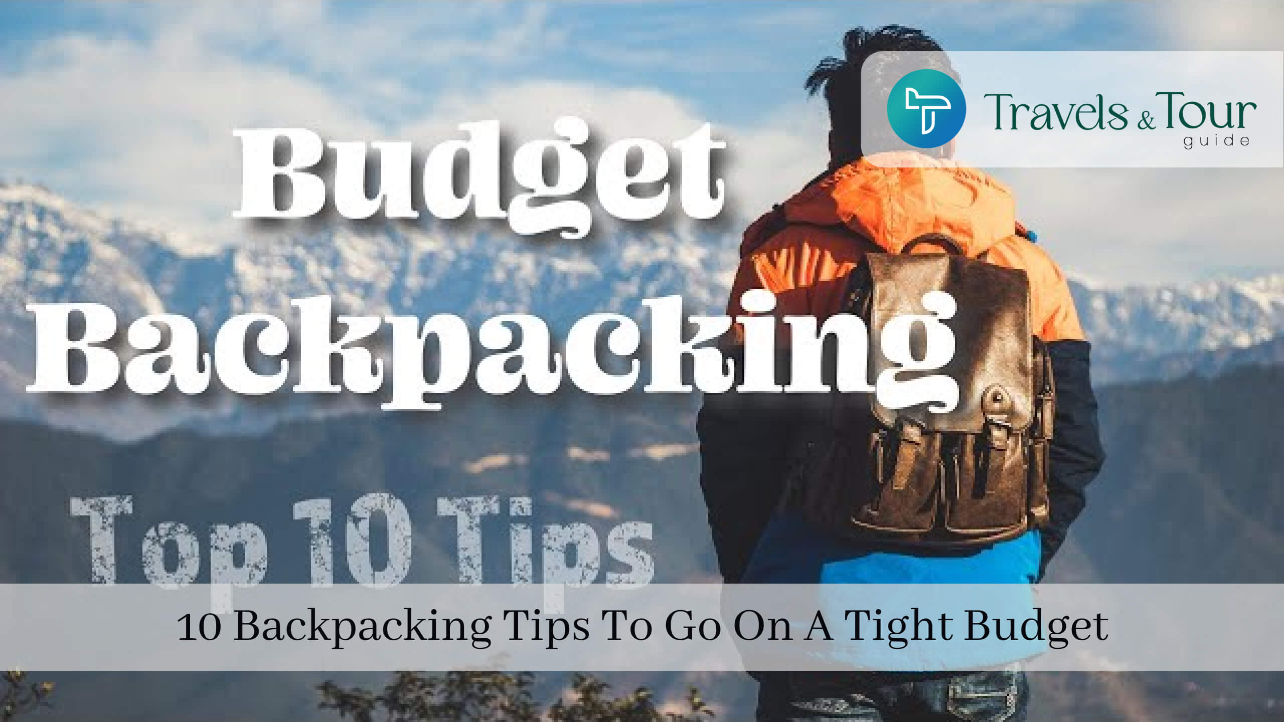 10 Backpacking Tips To Go On A Tight Budget