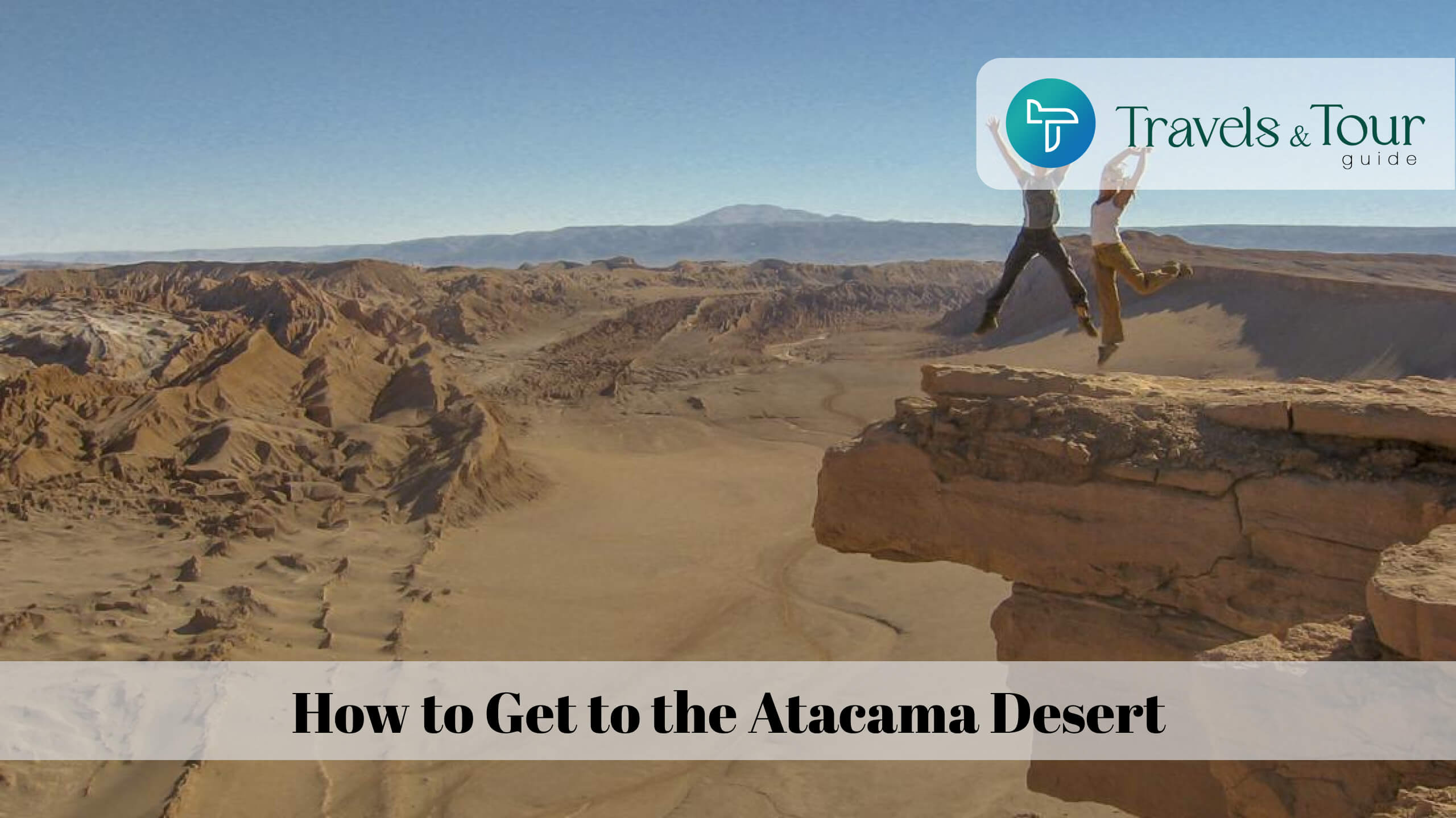 How to Get to the Atacama Desert