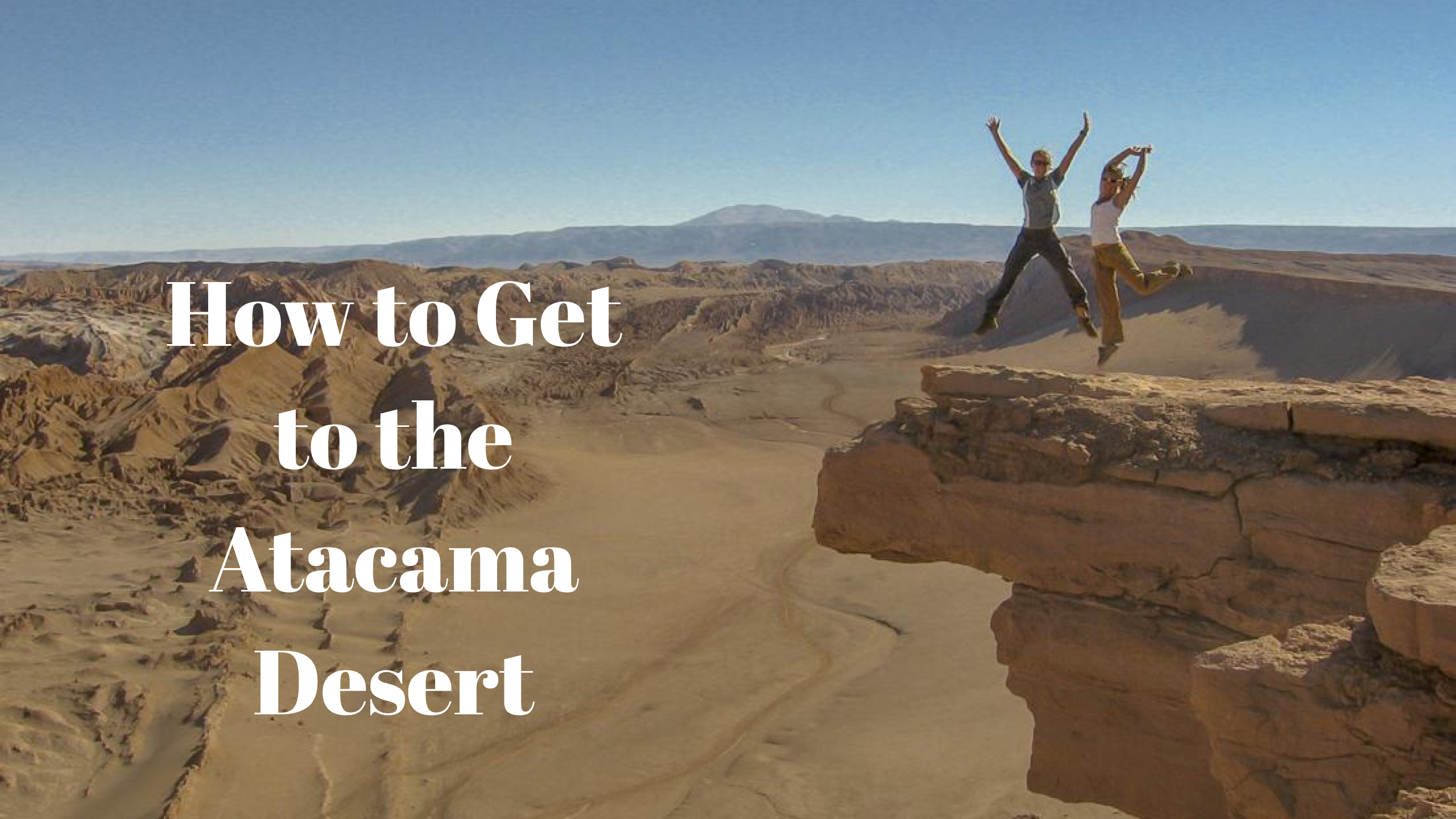 A Guide to Chile's Natural Wonder | Atacama Desert