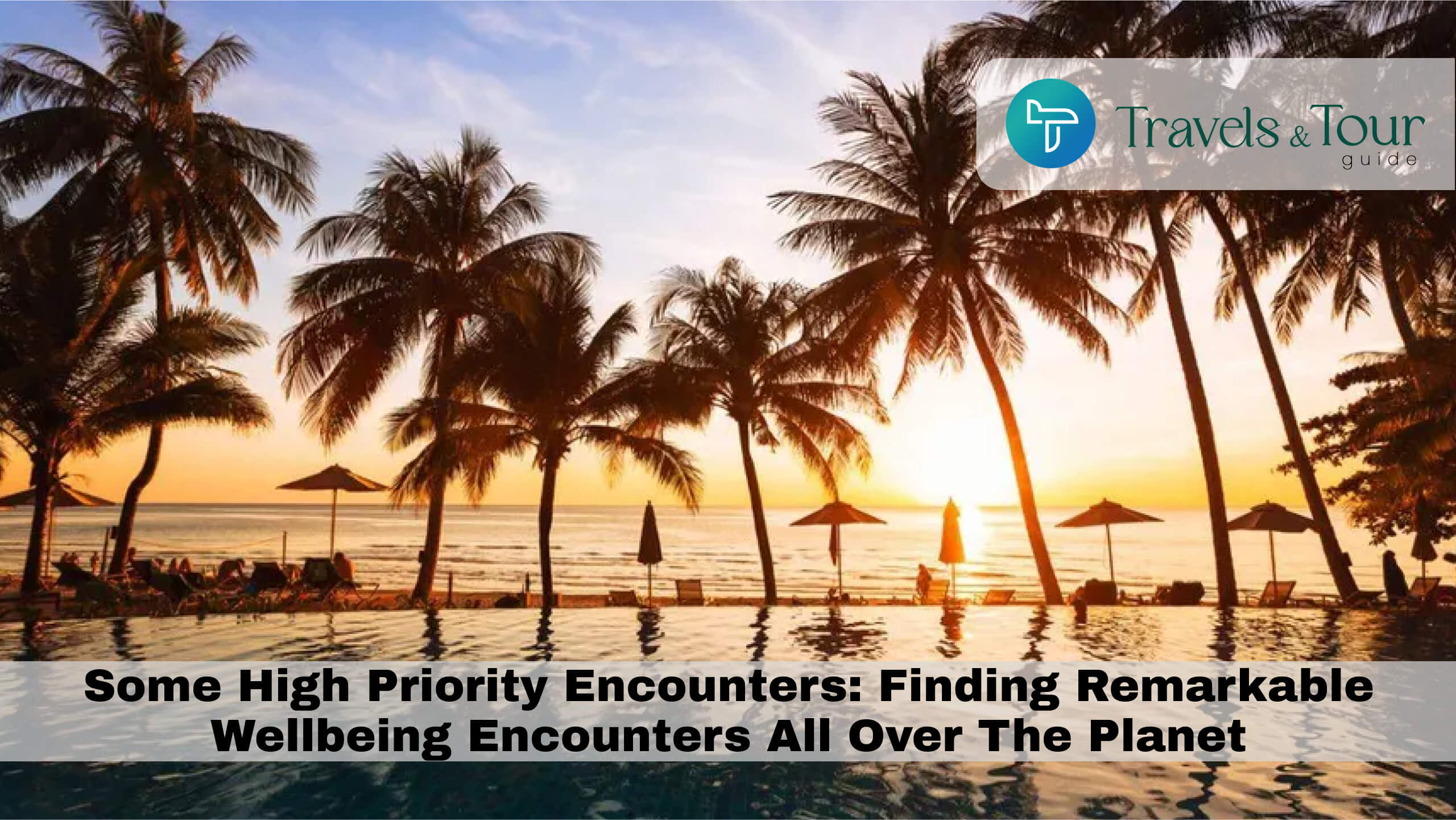 Some High Priority Encounters_ Finding Remarkable Wellbeing Encounters All Over The Planet