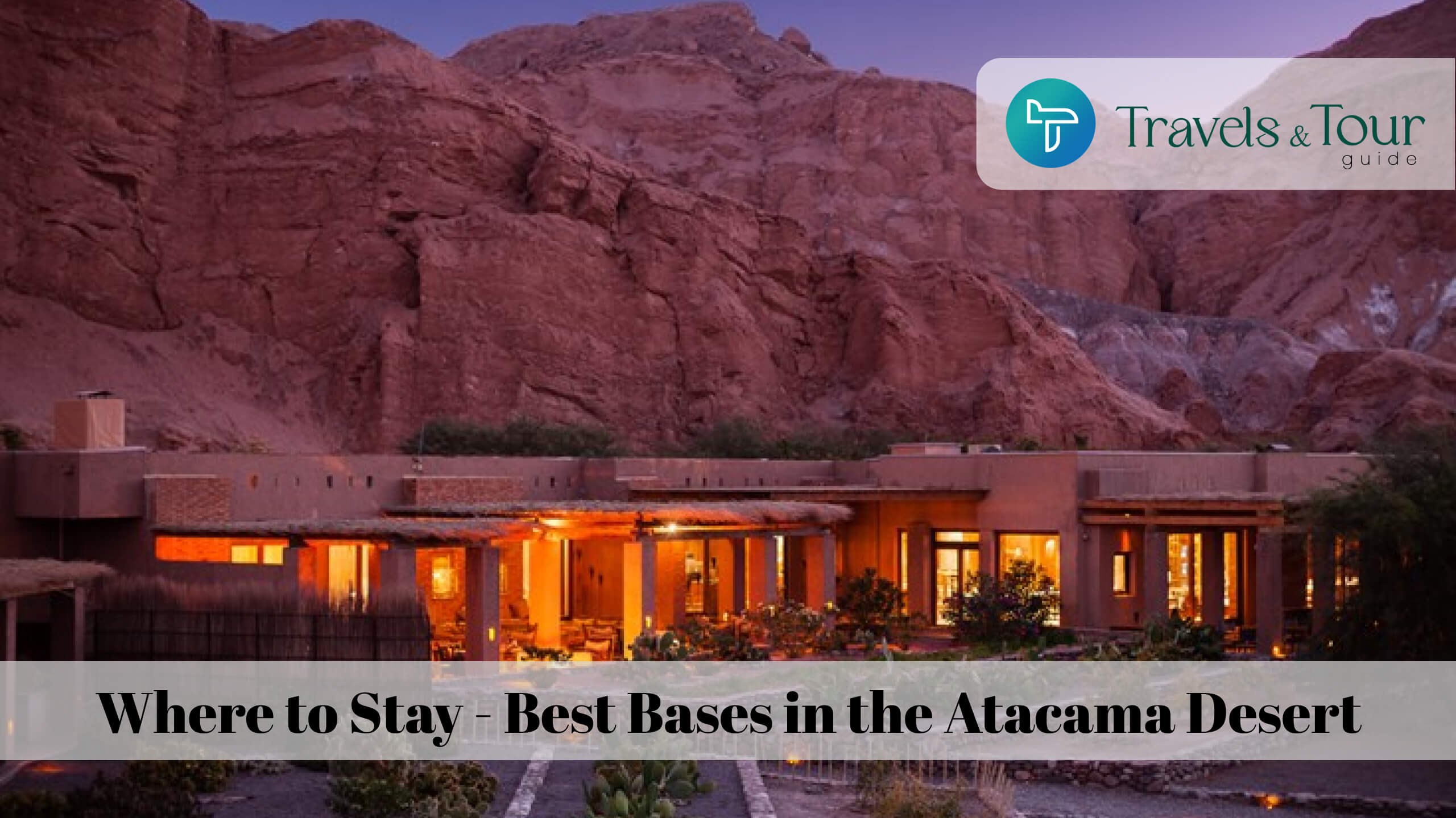 Where to Stay - Best Bases in the Atacama Desert