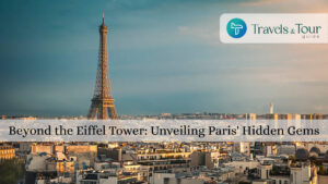 Beyond the Eiffel Tower: Unveiling Paris’ Hidden Gems