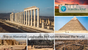 Top 10 Historical Landmarks To Explore Around The World